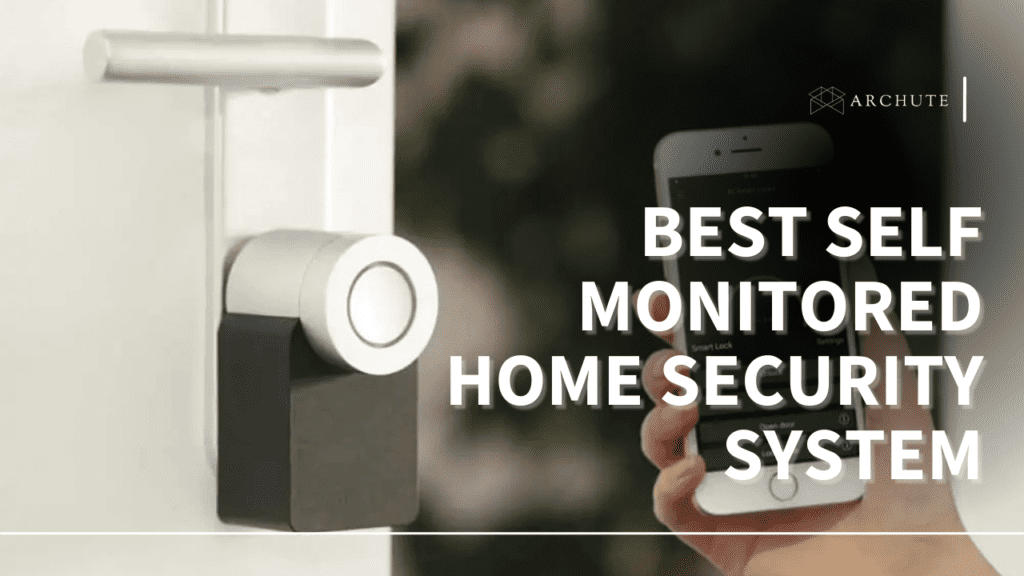 Best Self Monitored Home Security System Smart Integration Archute