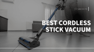 Best Cordless Stick Vacuum Options for Cleaning the House - Archute