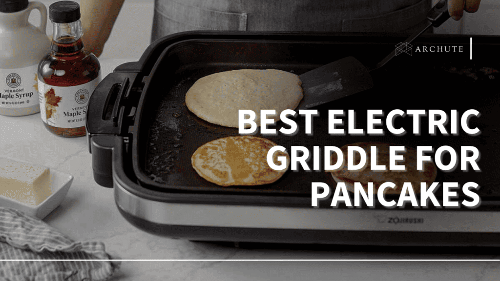 Best Electric Griddle for Pancakes a 2024 Buying Guide Archute
