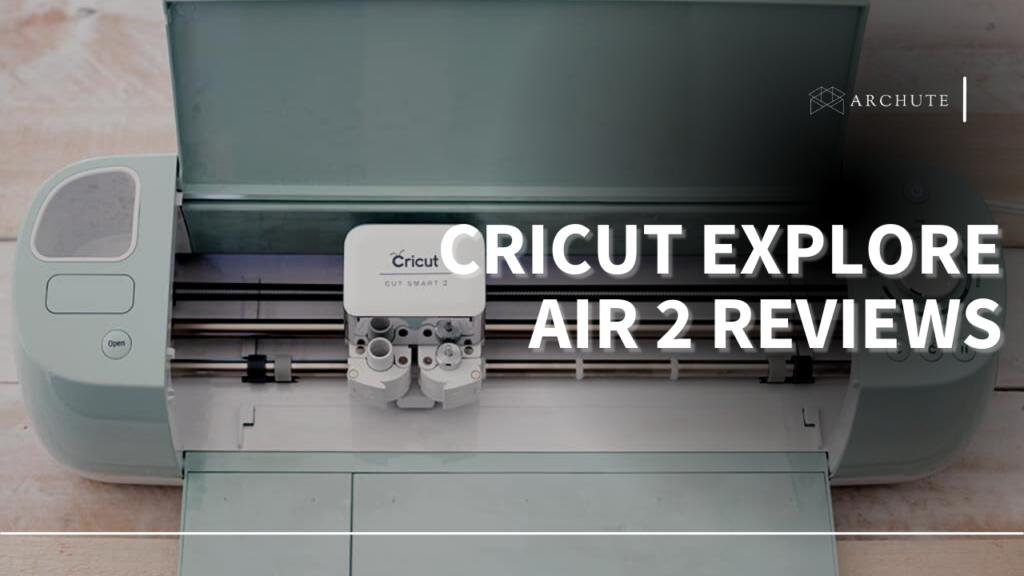 Cricut Explore Air 2 Reviews Archute