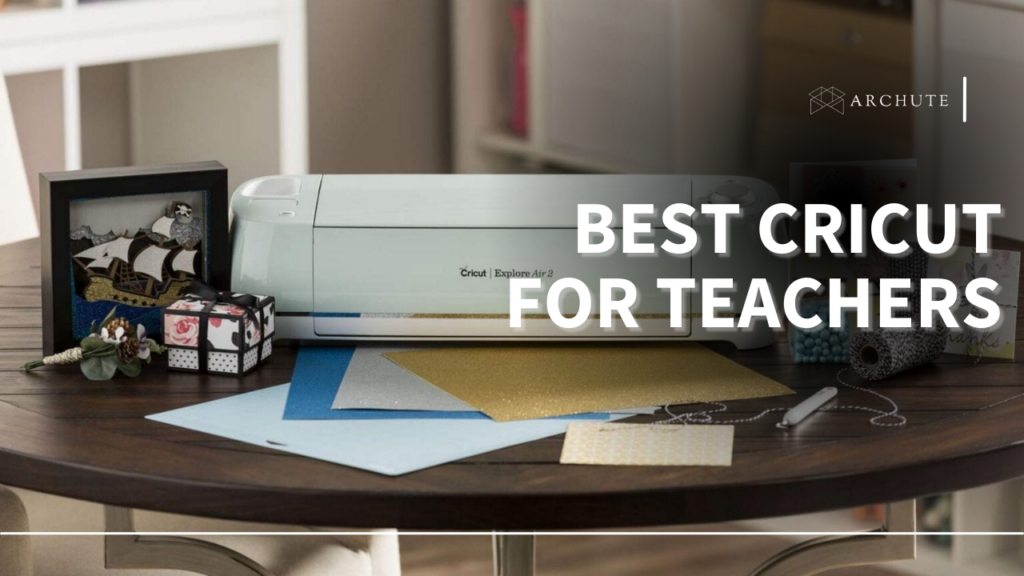 Best Cricut For Teachers To Make Classroom Crafts Archute