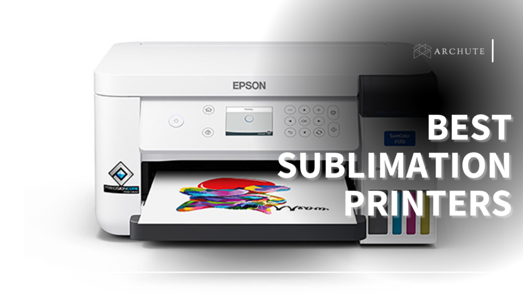 Best Sublimation Printers for Excellent Print Quality And Speed Archute