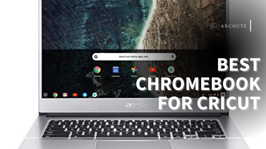 What is the Best Chromebook for Cricut Beginners? Archute