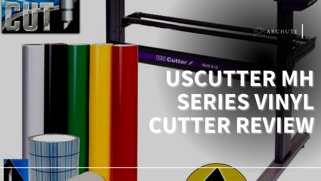 USCutter MH Series Vinyl Cutter Review Archute