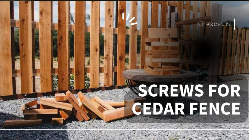 Best Screws for Cedar Fence for Solid Joints Archute