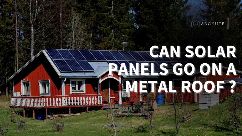 Can Solar Panels Go on a Metal Roof and Work Perfectly? Archute