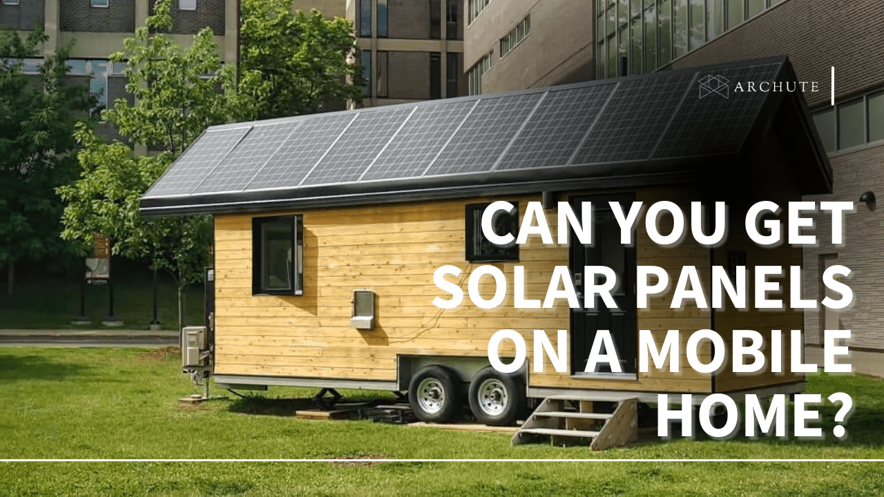 Can You Get Solar Panels on a Mobile Home? All You Need to Know