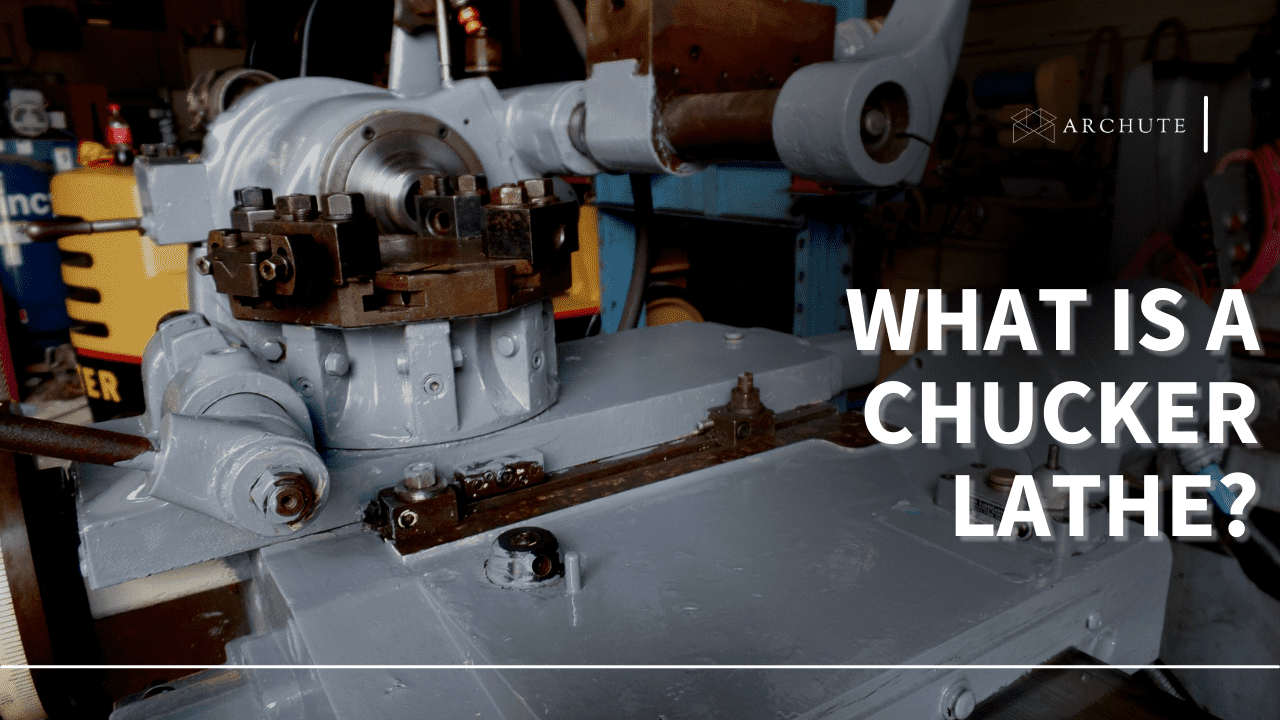 Comprehensive Guide: What Is a Chucker Lathe?