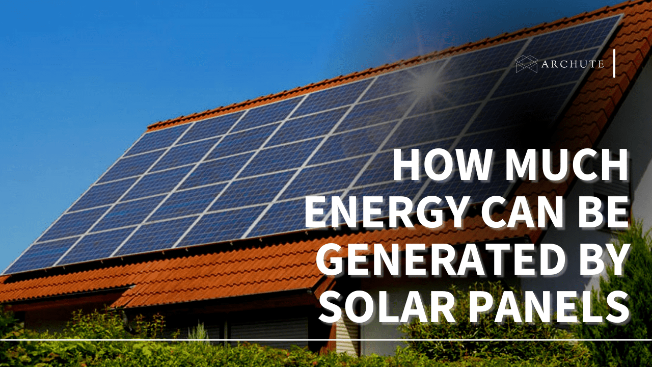 How Much Energy Can Be Generated by Solar Panels: Detailed Guide