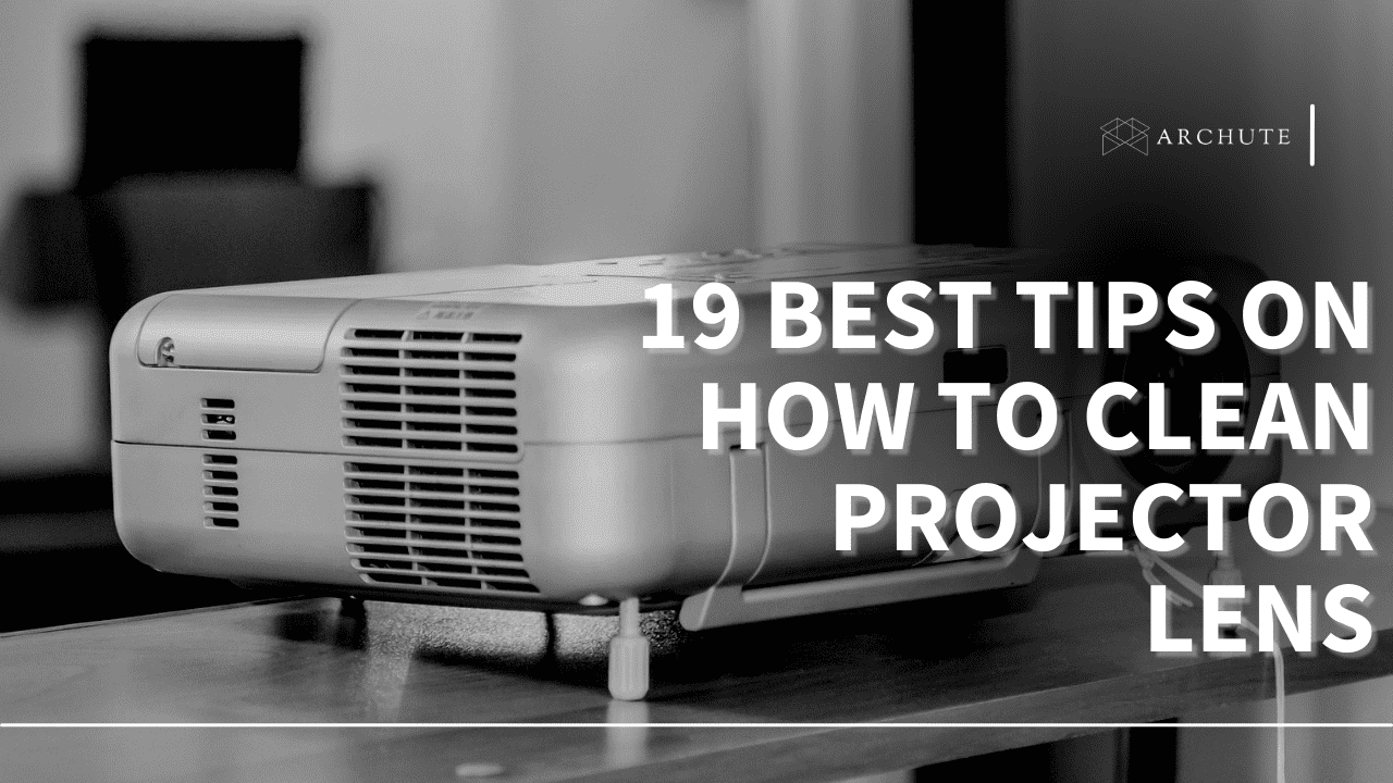 19 Best Tips on How to Clean Projector Lens