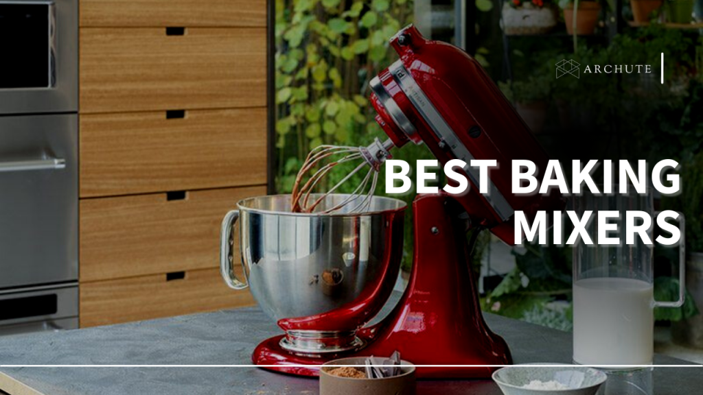 Best Baking Mixers for an Enjoyable Baking Experience Archute