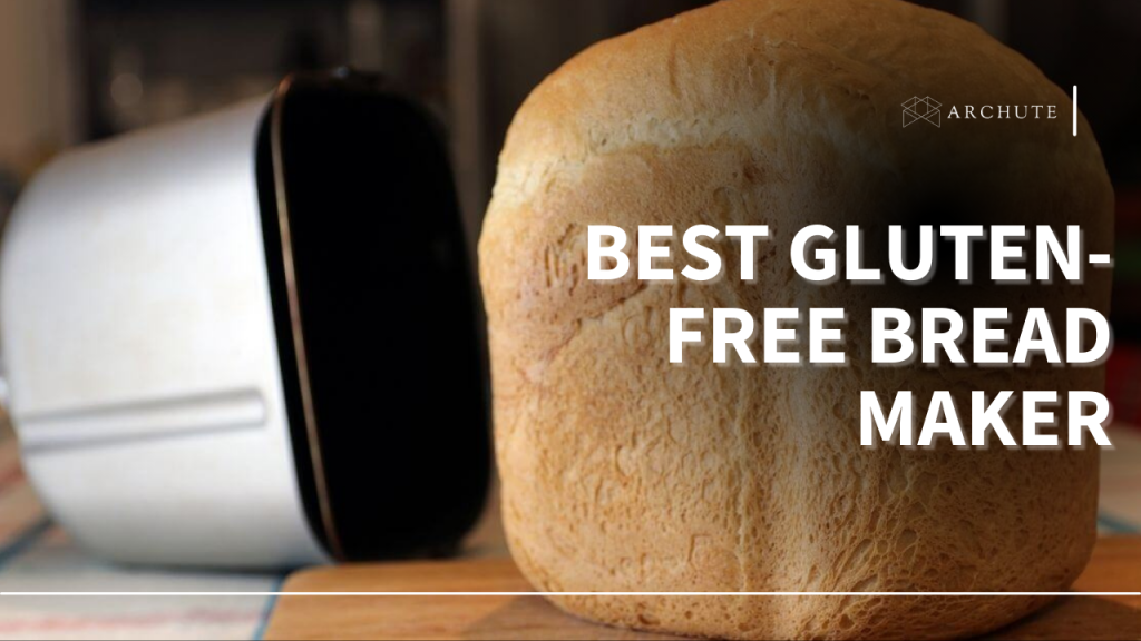 Best Glutenfree Bread Maker for Delicious Bread Archute