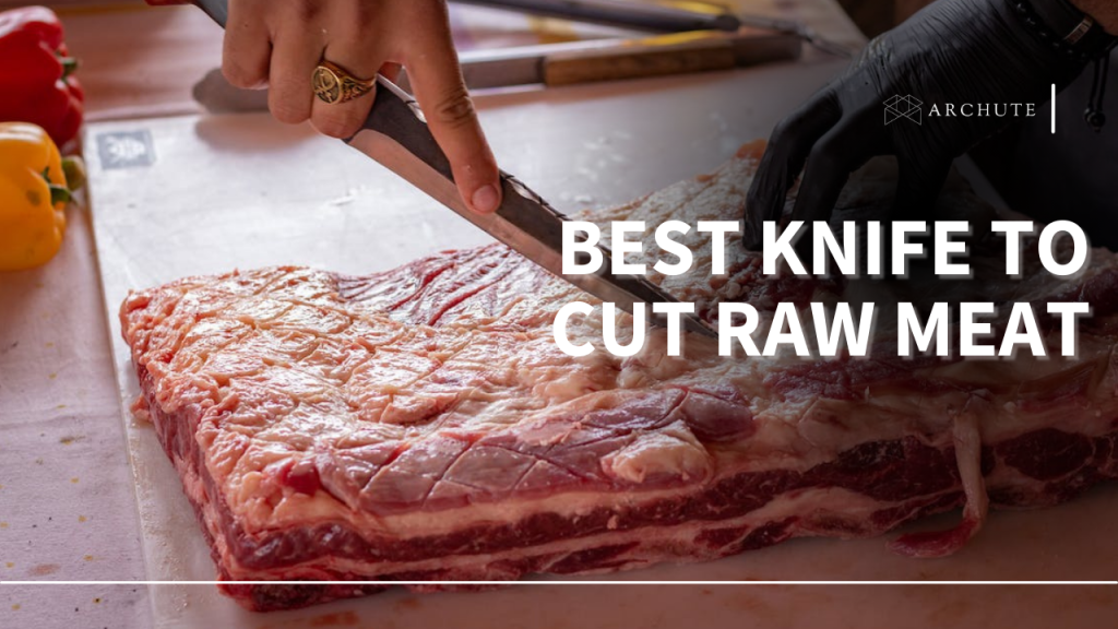 Best Knife to Cut Raw Meat Comfortably and Safely Archute