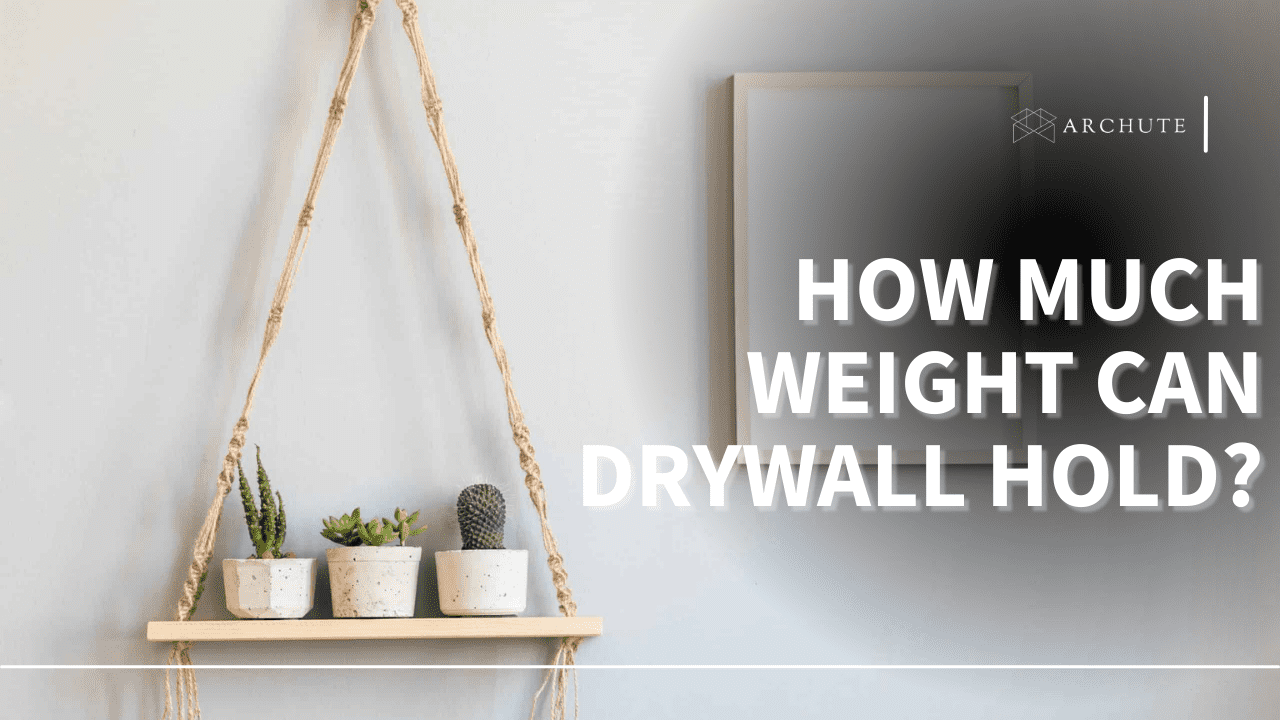 How Much Weight can Drywall Hold? All You Need to Know