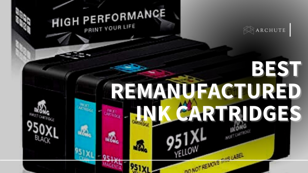 best-remanufactured-ink-cartridges-archute