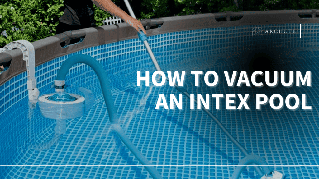 How to Vacuum an Intex Pool The Ultimate Guide Archute