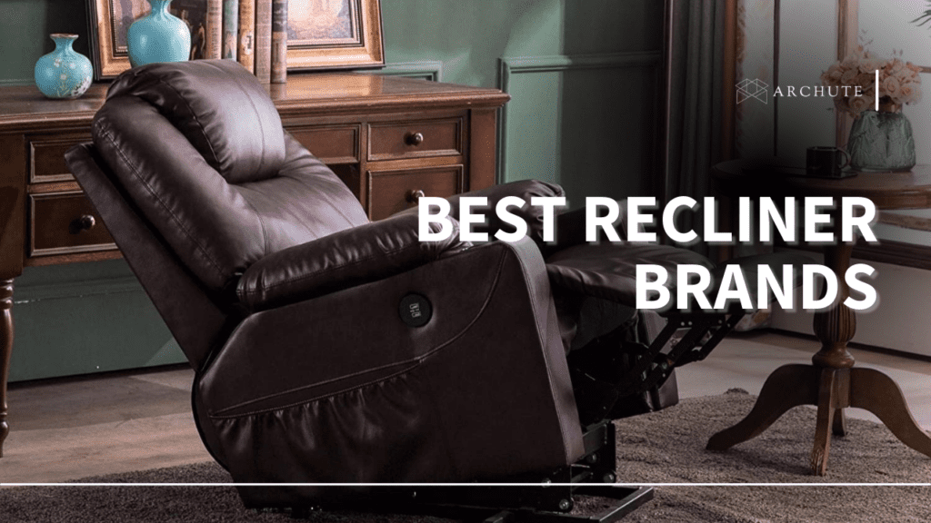 Best Recliner Brands for Ultimate Comfort and Support Archute