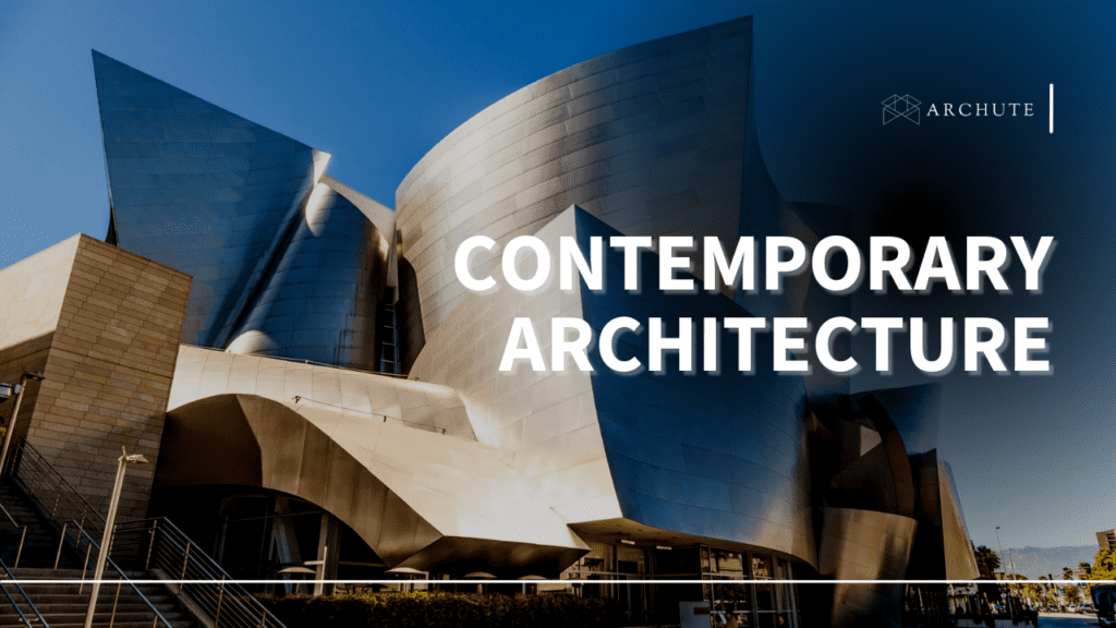 Contemporary Architecture; History, Characteristics, and Examples Archute