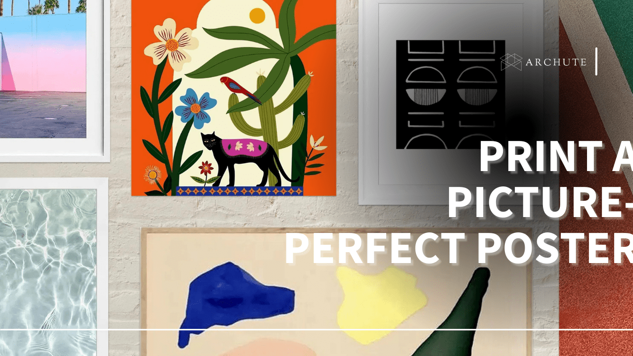 5 Tips to Follow to Print a Picture-Perfect Poster