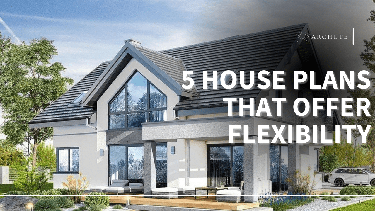 5 House Plans That Offer Flexibility
