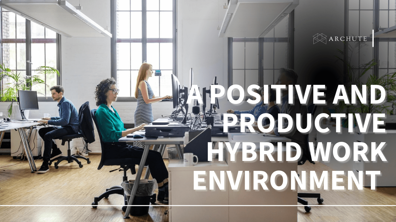 A Positive And Productive Hybrid Work Environment