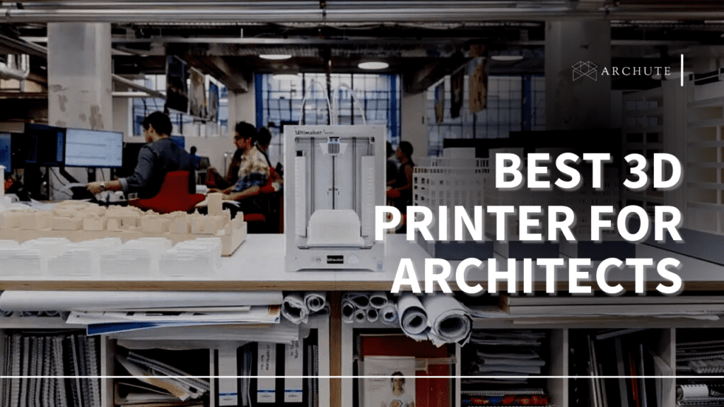 Best 3D Printer for Architects to Make Perfect Models Archute