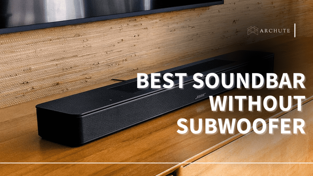 Best Soundbar without Subwoofer 6 Top Picks Archute