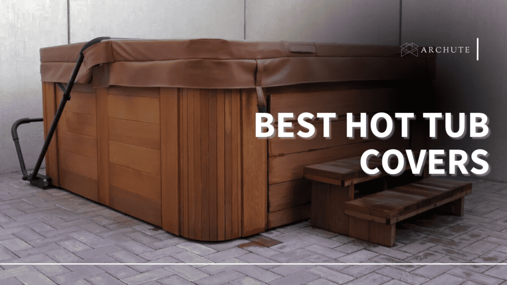 Best Hot Tub Covers To Insulate And Protect Your Tub Archute