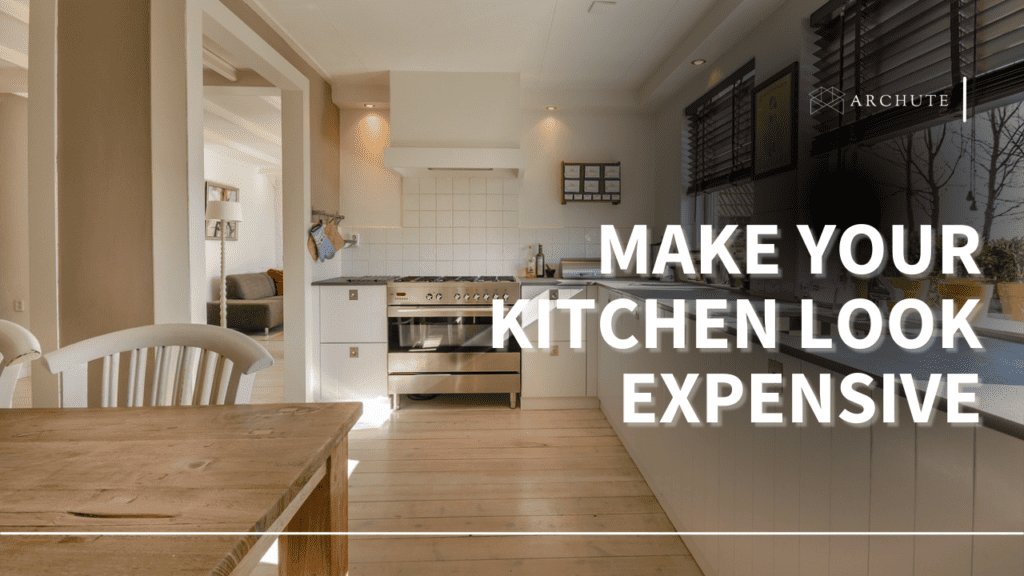 How to Make Your Kitchen Look Expensive - Archute