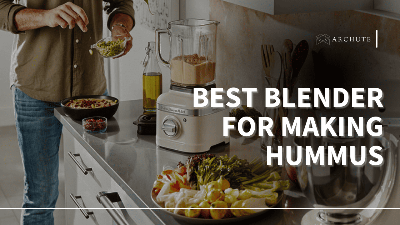 Best Blender for Making Hummus Home - Archute