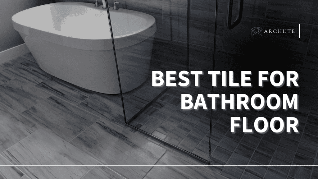 Best Tile for Bathroom Floor Aesthetics and Safety Archute
