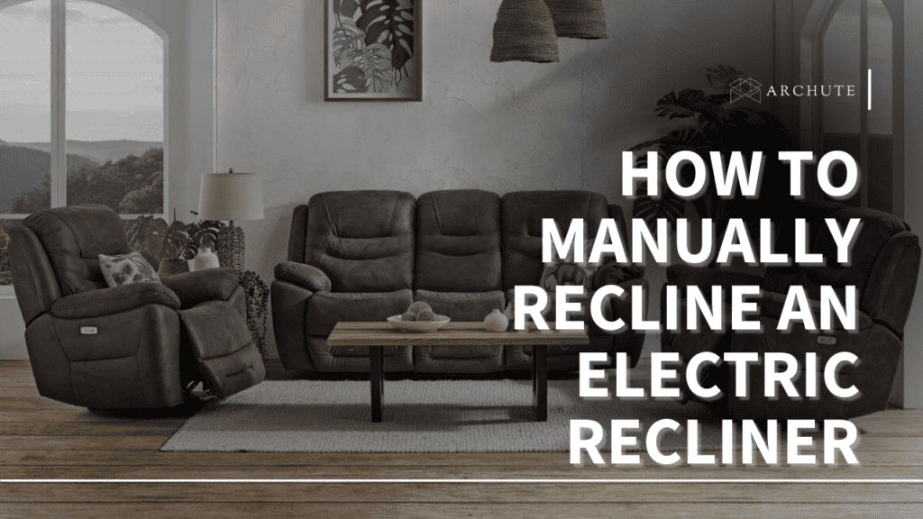 How to Manually Recline an Electric Recliner with Ease Archute