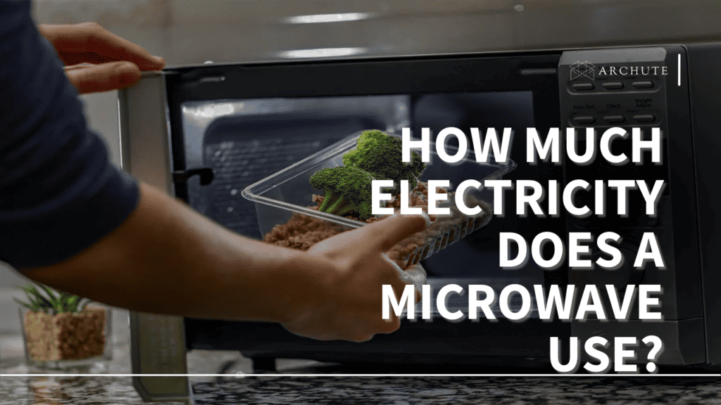 How Much Electricity Does a Microwave Use? Archute