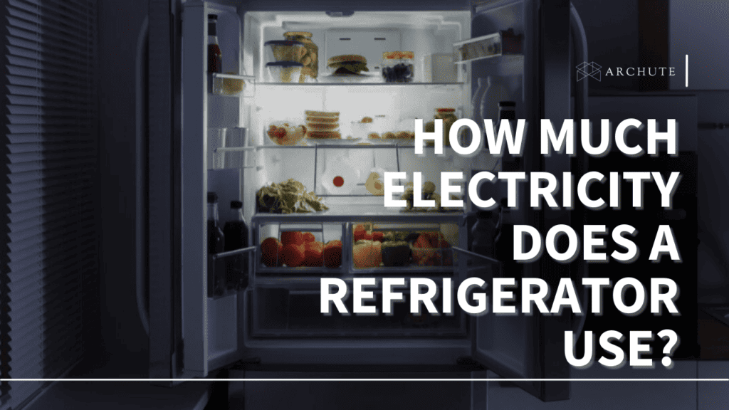 How Much Electricity Does a Refrigerator Use? Archute