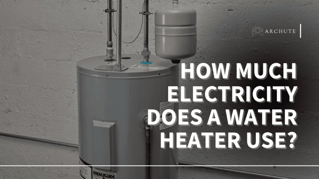 How Much Electricity Does a Water Heater Use? Archute