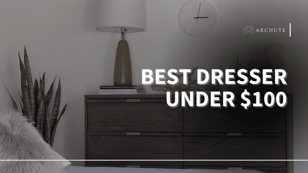 Best Dresser Under 100 For a Beautiful Space Archute