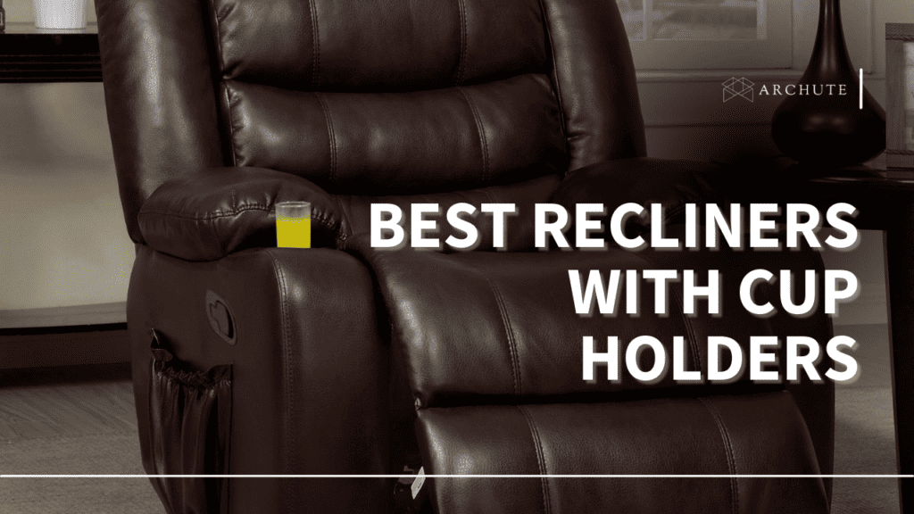 Review of Top 5 Best Recliners With Cup Holders Archute