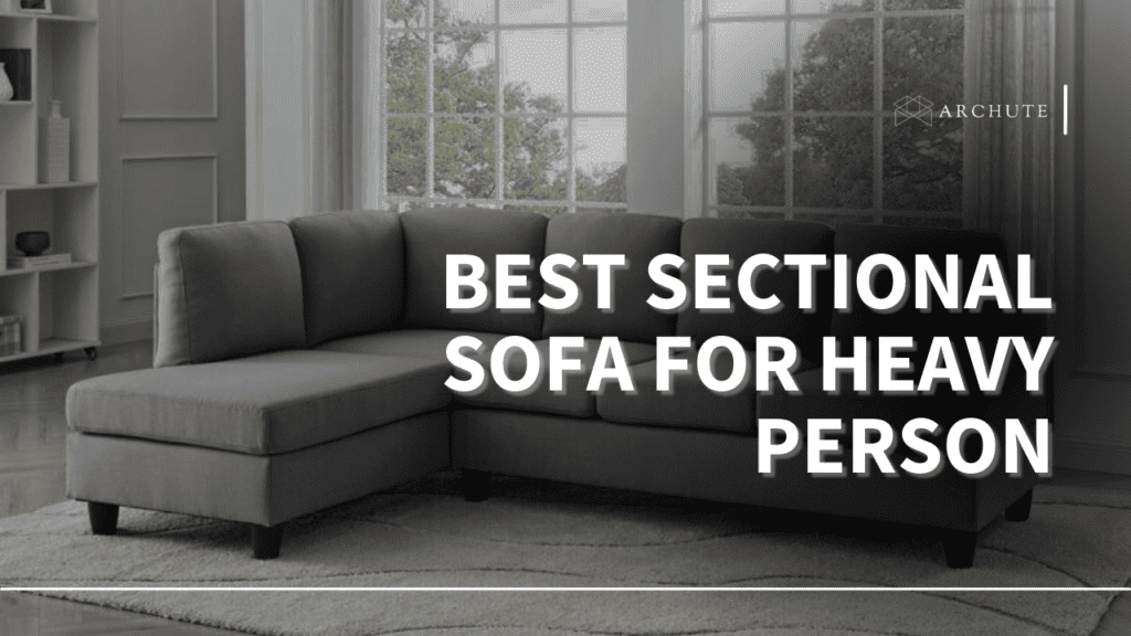 Best Sectional Sofa for Heavy Person Ultimate Comfort Archute