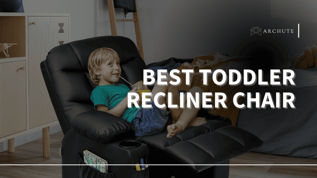 Best Toddler Recliner Chair and How to Buy the Right One Archute