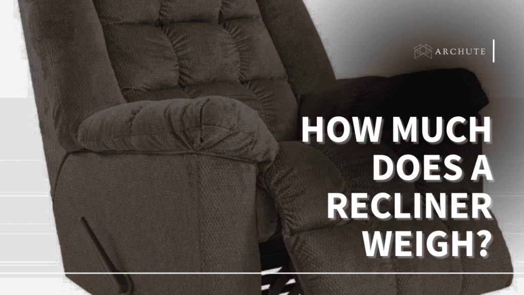 How Much Does a Recliner Weigh? All You Need to Know Archute