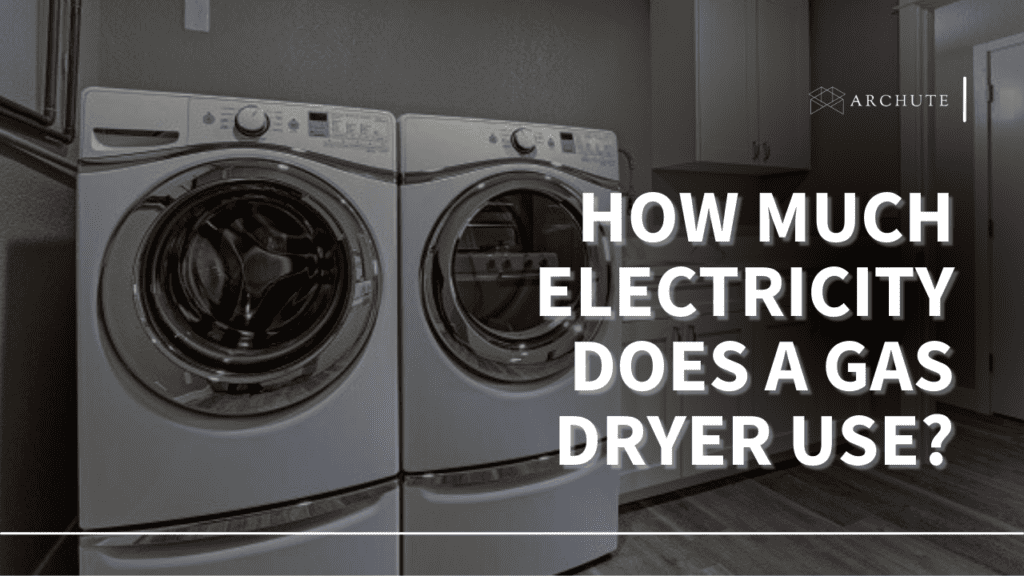 How Much Electricity Does a Gas Dryer Use? Archute