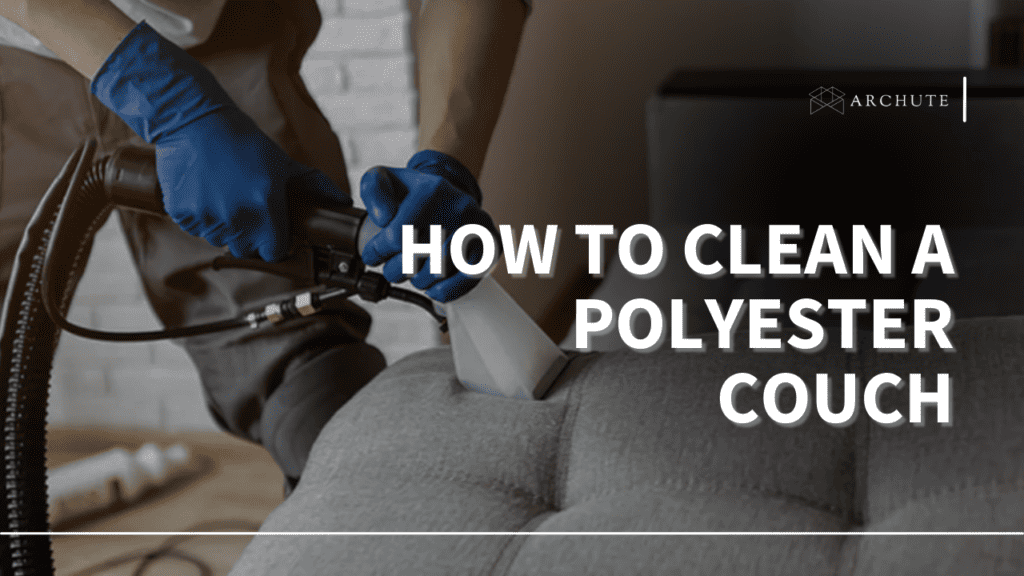 StepbyStep Methods on How to Clean a Polyester Couch Archute
