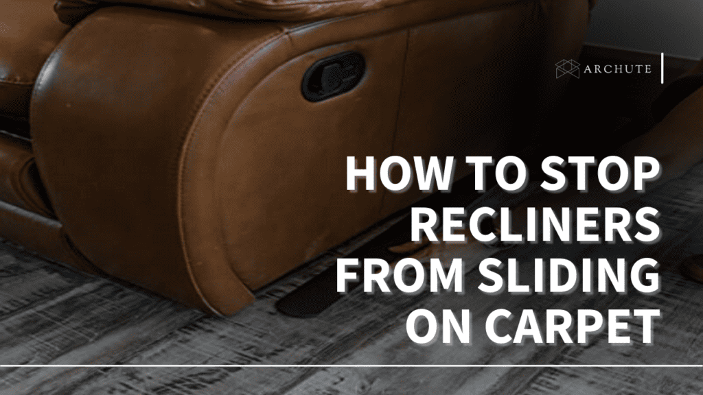 10 Ways on How to Stop Recliners From Sliding on Carpet Archute