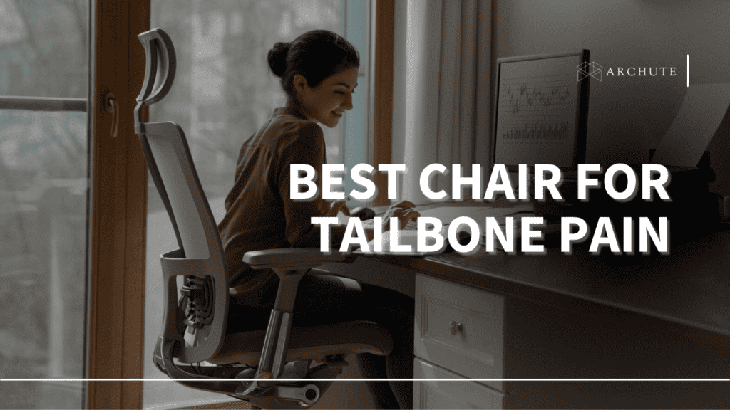 Best Chair for Tailbone Pain Relief and Comfort Archute