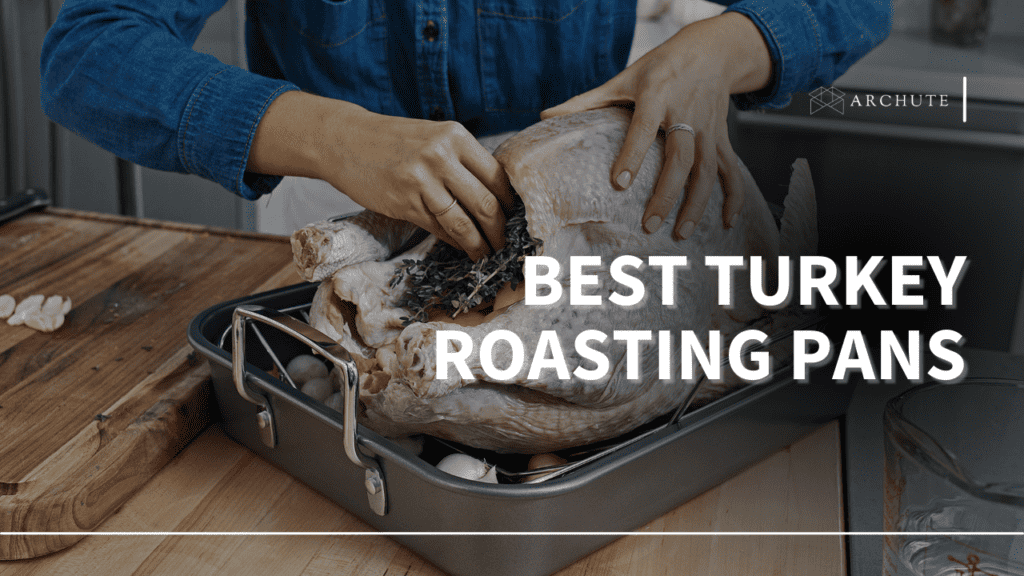 The Best Turkey Roasting Pans A Comprehensive Guide Archute
