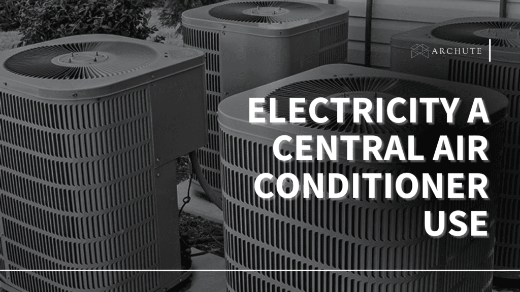 Does A Central Air Conditioner Consume Lot Of Electricity? Archute 