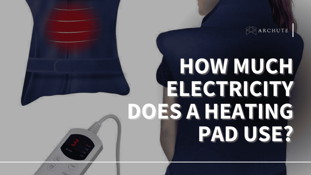 Comprehensive Guide How Much Electricity Does a Heating Pad Use? Archute