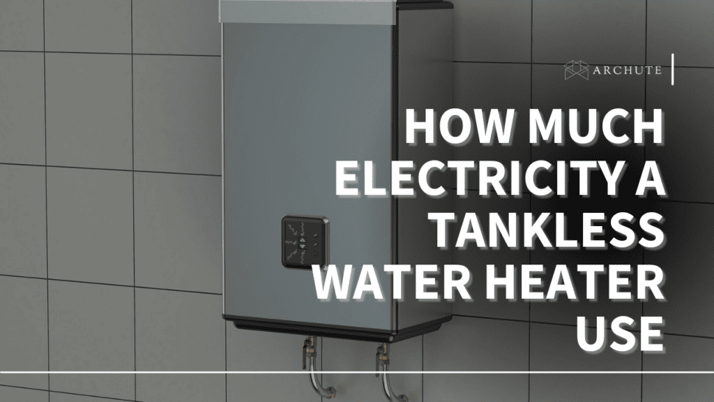 how-much-electricity-does-a-tankless-water-heater-use-archute