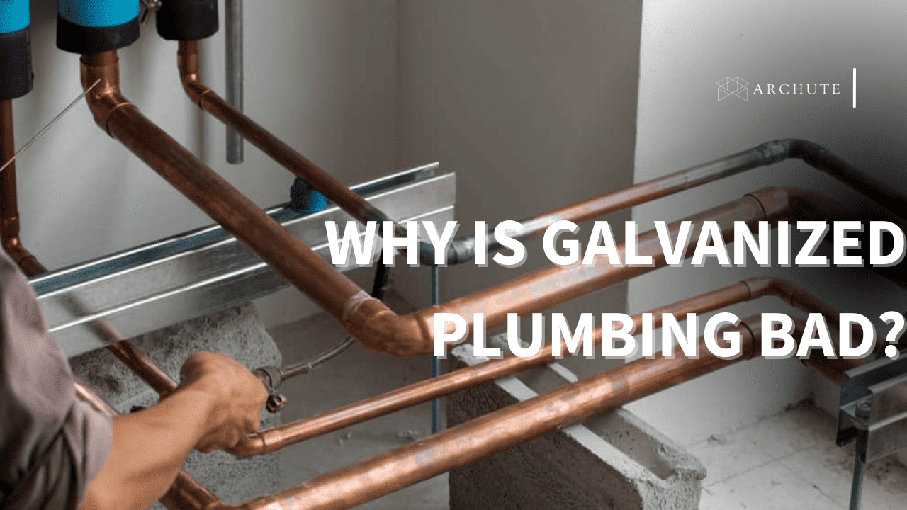 Why Is Galvanized Plumbing Bad?