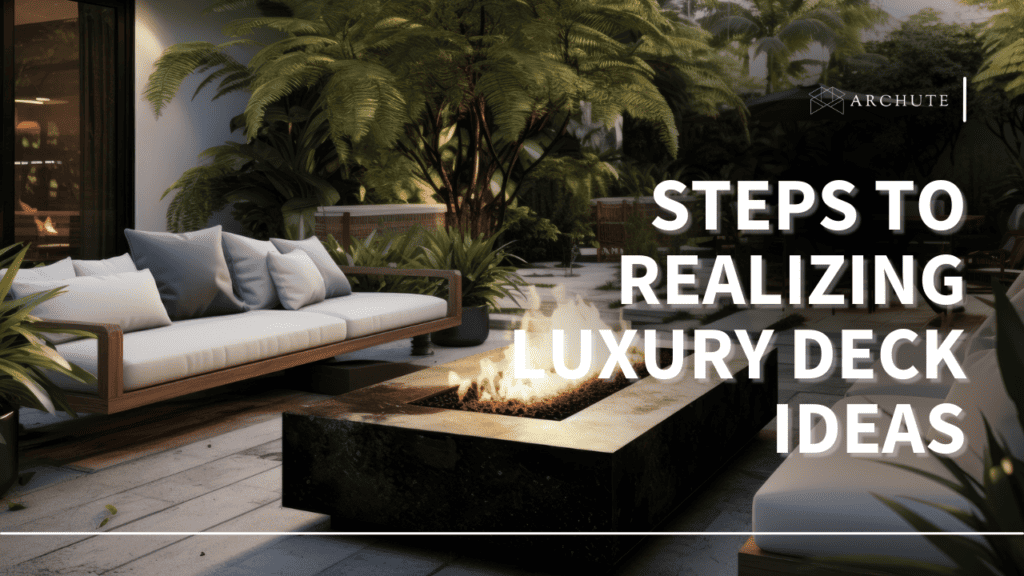 From Planning to Reality: 5 Steps to Realizing Your Luxury Deck Ideas ...